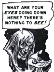 What are your eyes doing down here? There's nothing to see!