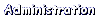 [Administration]