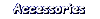 [Accessories]
